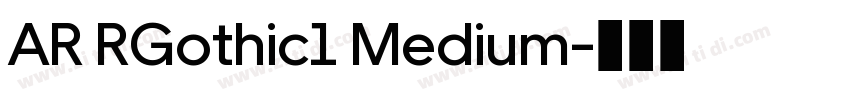 AR RGothic1 Medium字体转换 AR RGothic1 Medium字体转换